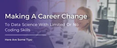Change Your Career to Data Science with Limited or No Coding Skills
