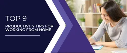 Top 9 Productivity Tips for Working From Home