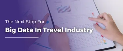 The Next Stop For Big Data In Travel Industry |Big Data