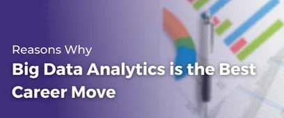 Reasons Why Big Data Analytics is the Best Career Move | Big Data