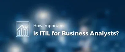 How important is ITIL for Business Analysts? | ITSM