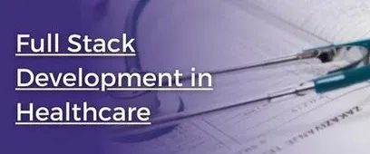 Why Full Stack Development is Essential for the Healthcare Industry