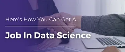 Here’s How You Can Get A Job In Data Science