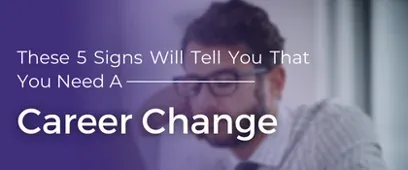 These 5 Signs Will Tell You That You Need A Career Change